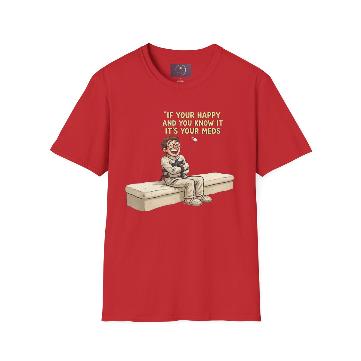 If You're Happy And You Know It It's Your Meds T-Shirt — Funny Mental Health Medication Tee