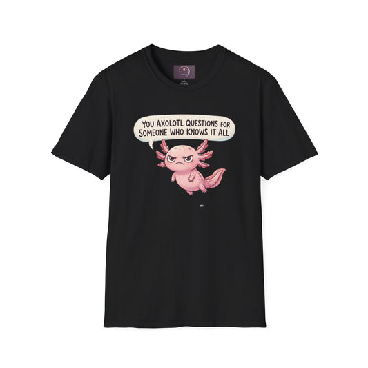 Axolotl Question Funny T-Shirt — "You Axolotl Questions for Someone Who Knows It All" Cute Sarcastic Tee