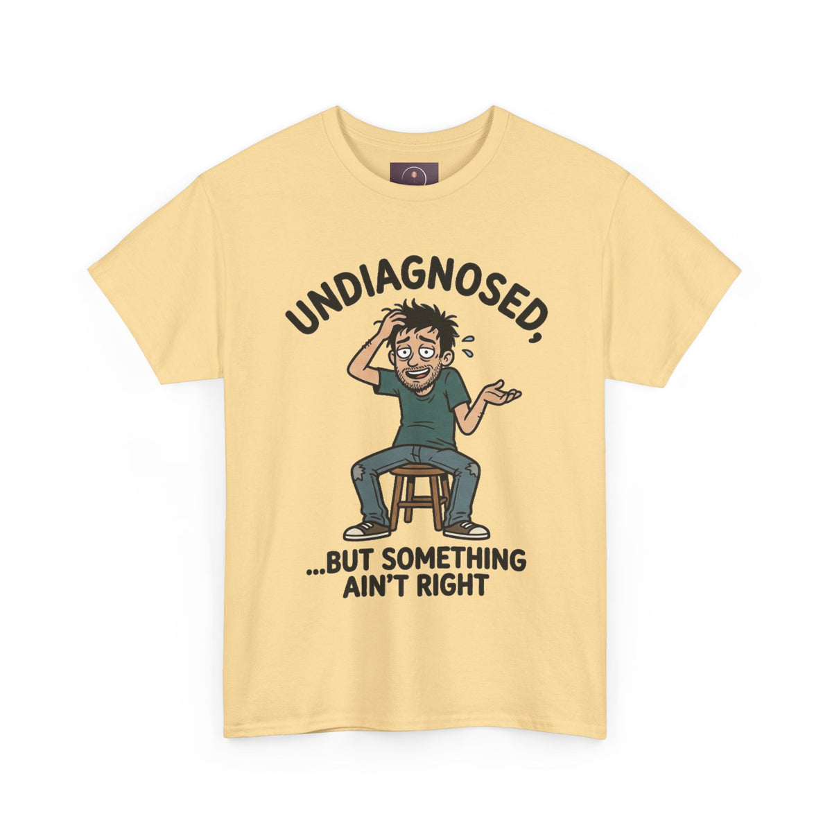 Undiagnosed But Something Ain't Right Tee