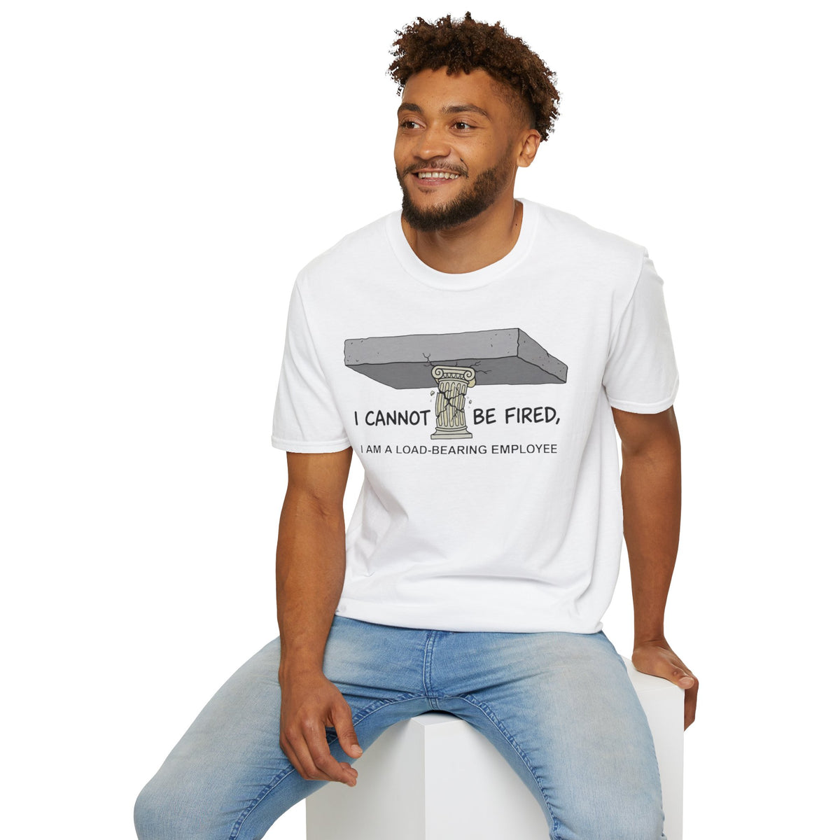 Load‑Bearing Employee T-Shirt — “I CANNOT BE FIRED, I AM A LOAD‑BEARING EMPLOYEE”