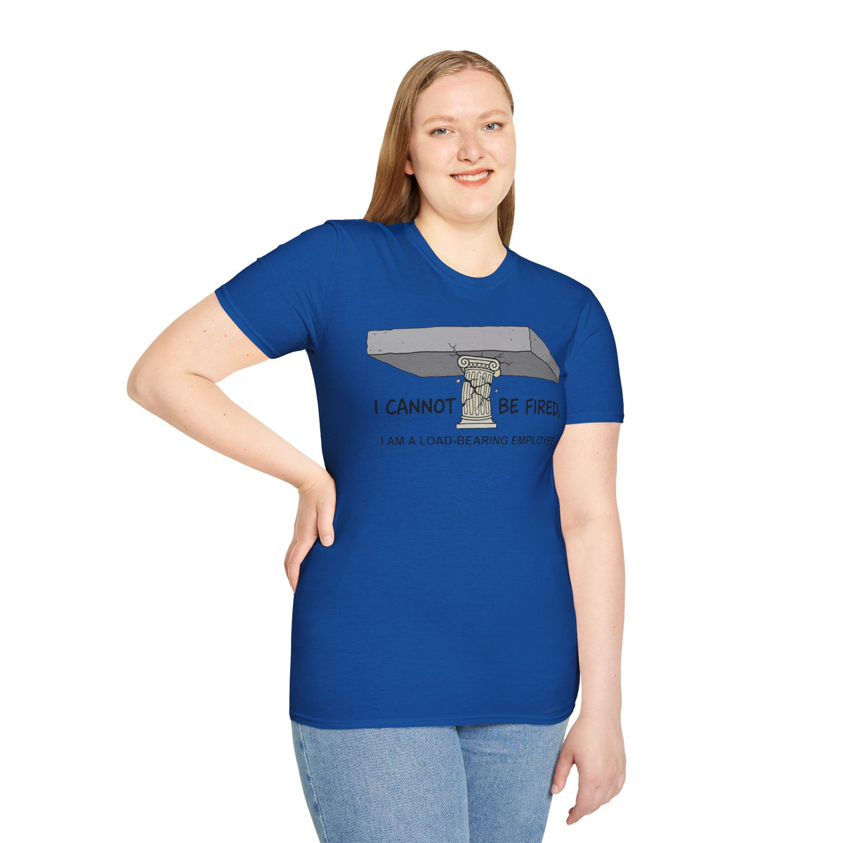 Load‑Bearing Employee T-Shirt — “I CANNOT BE FIRED, I AM A LOAD‑BEARING EMPLOYEE”