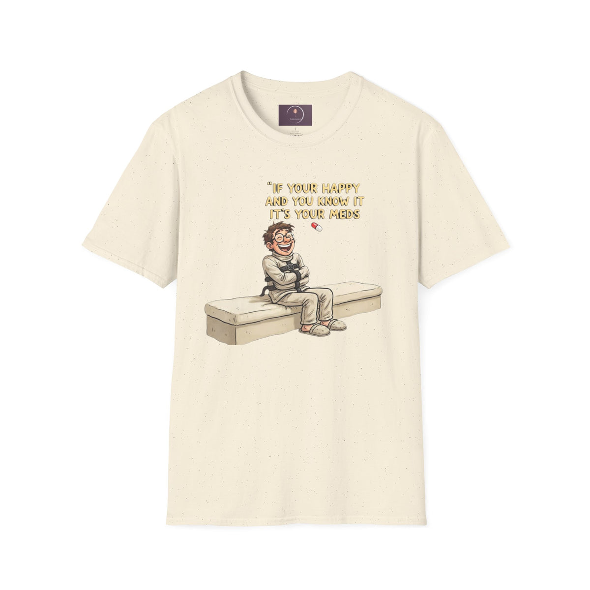 If You're Happy And You Know It It's Your Meds T-Shirt — Funny Mental Health Medication Tee
