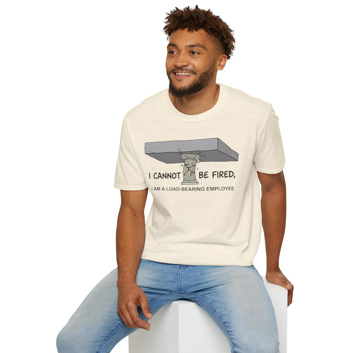 Load‑Bearing Employee T-Shirt — “I CANNOT BE FIRED, I AM A LOAD‑BEARING EMPLOYEE”