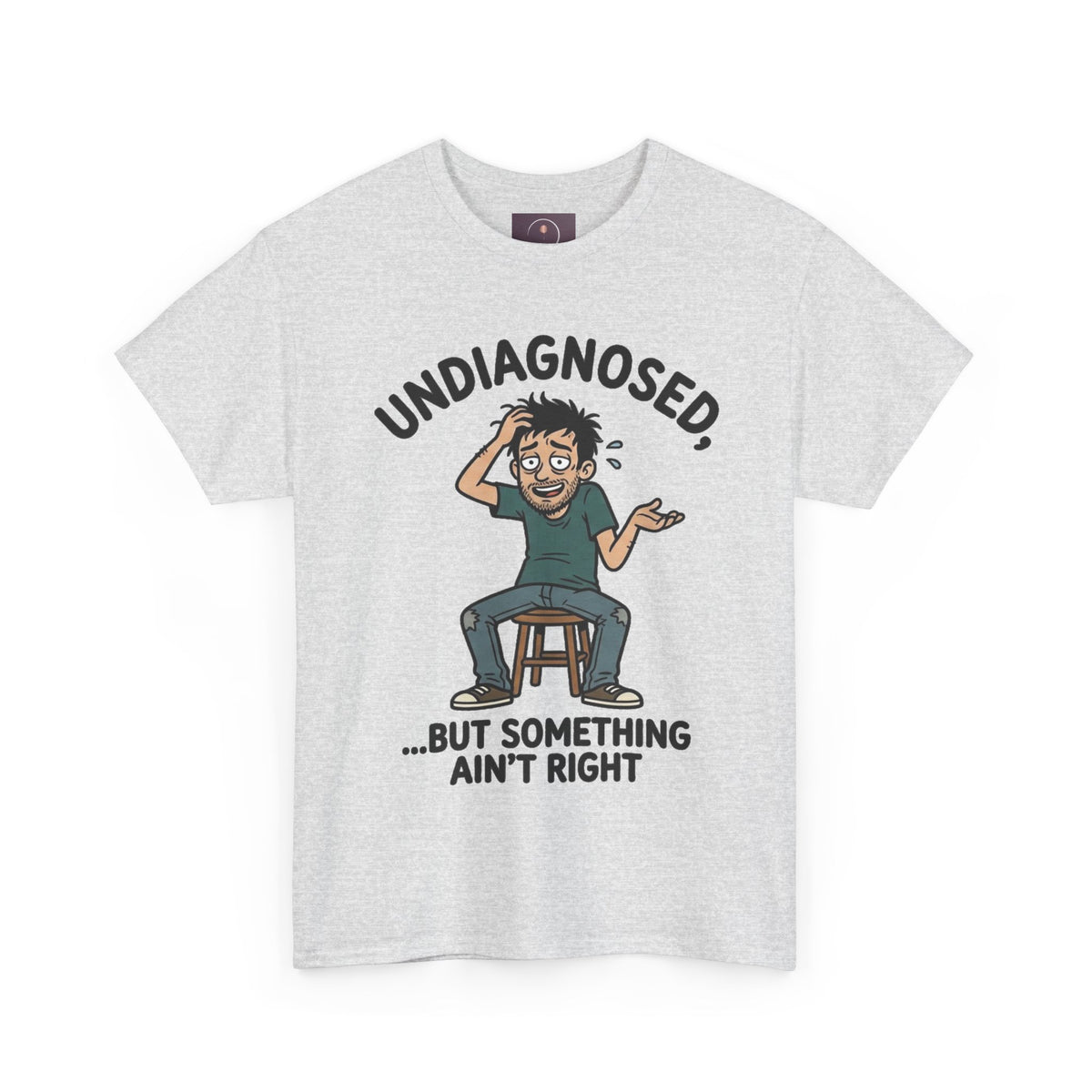 Undiagnosed But Something Ain't Right Tee