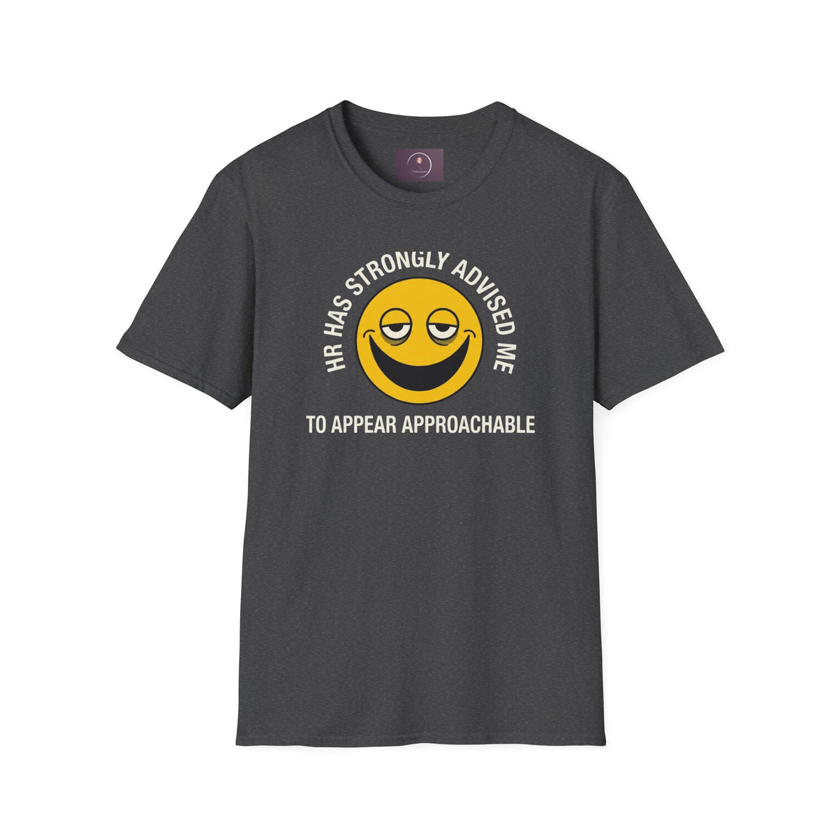 T-Shirt — “HR Has Strongly Advised Me to Appear Approachable” Smiley Face Novelty Tee