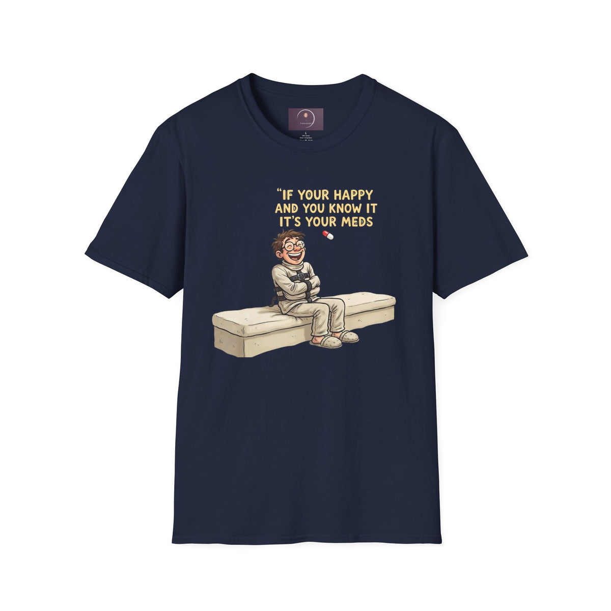 If You're Happy And You Know It It's Your Meds T-Shirt — Funny Mental Health Medication Tee