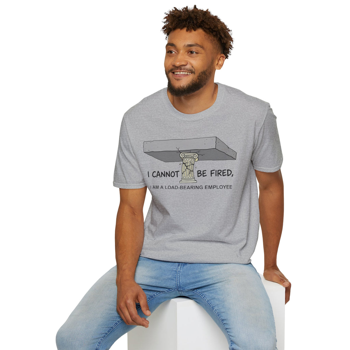 Load‑Bearing Employee T-Shirt — “I CANNOT BE FIRED, I AM A LOAD‑BEARING EMPLOYEE”