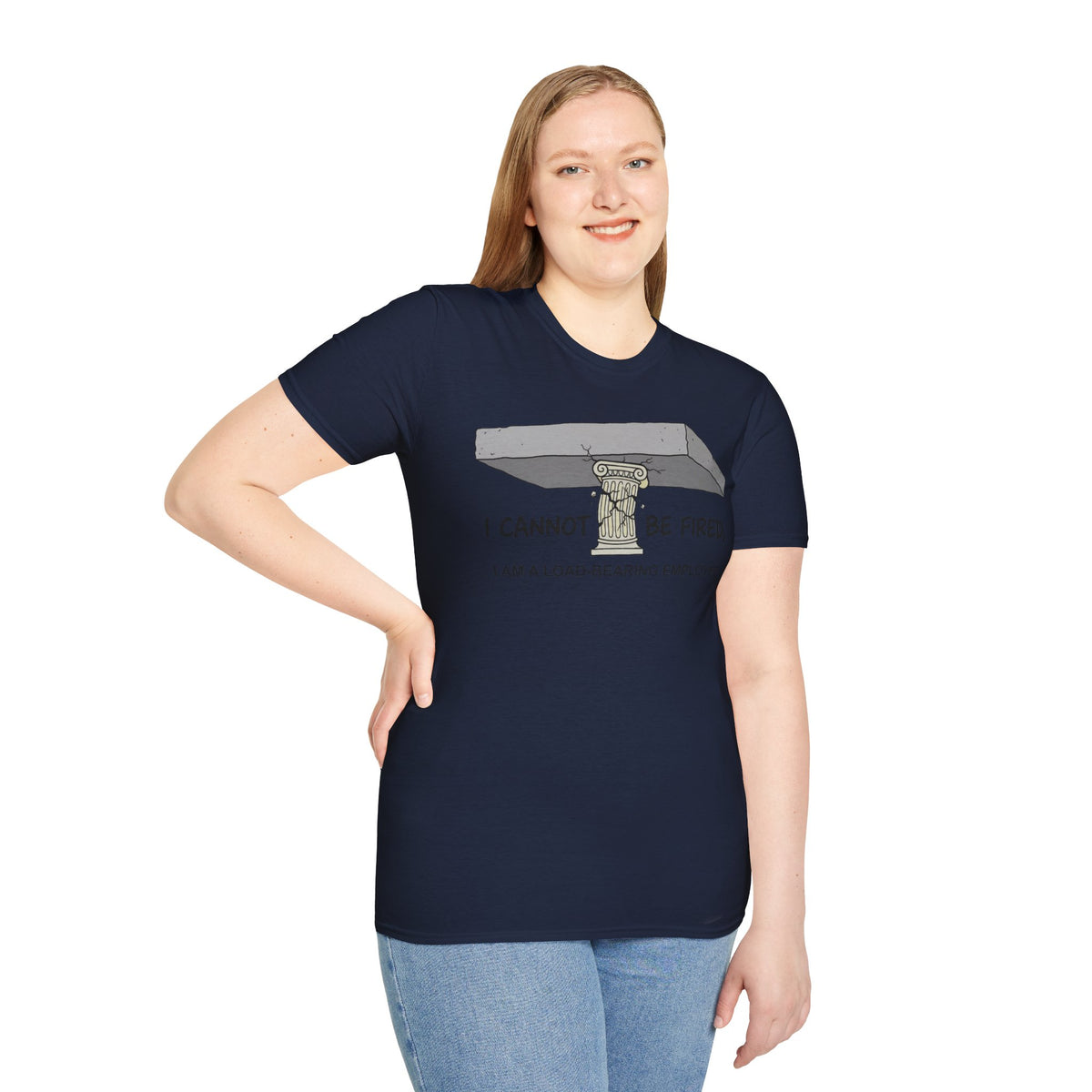 Load‑Bearing Employee T-Shirt — “I CANNOT BE FIRED, I AM A LOAD‑BEARING EMPLOYEE”