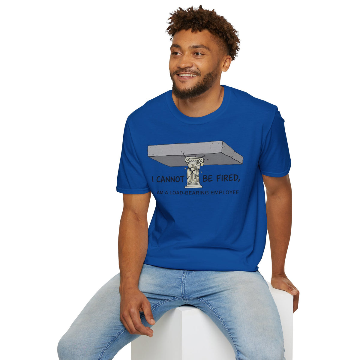 Load‑Bearing Employee T-Shirt — “I CANNOT BE FIRED, I AM A LOAD‑BEARING EMPLOYEE”
