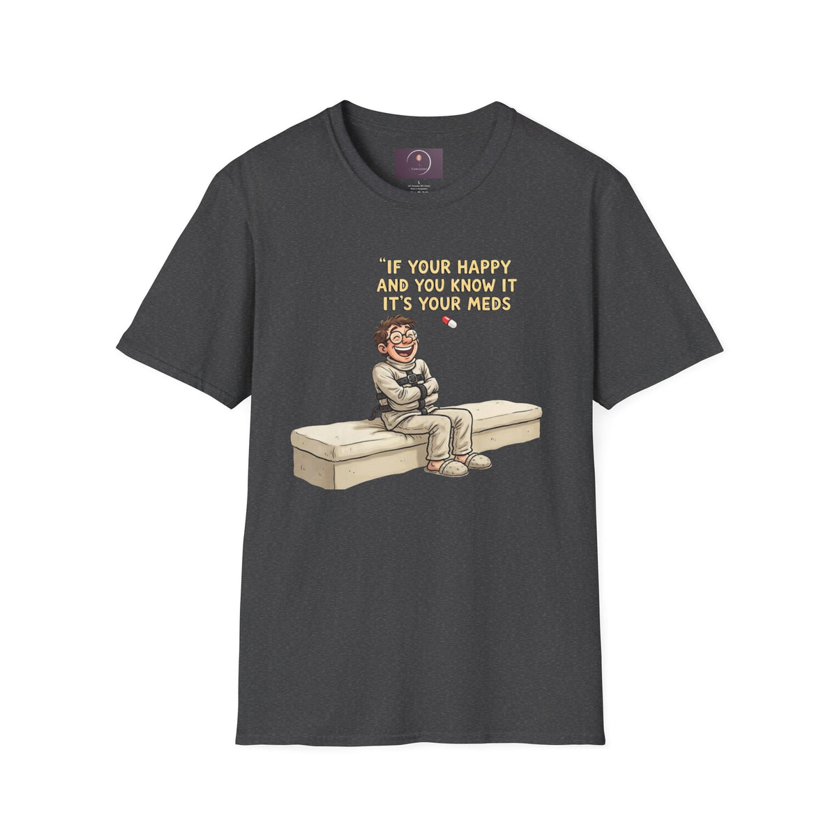 If You're Happy And You Know It It's Your Meds T-Shirt — Funny Mental Health Medication Tee