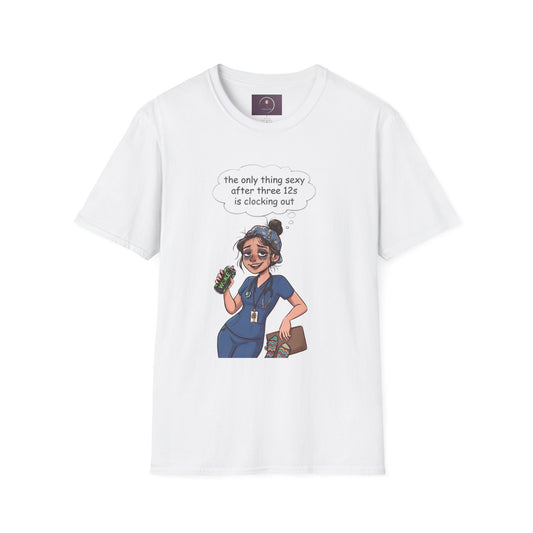 Nurse Shift-Life Tee — “the only thing sexy after three 12s is clocking out”