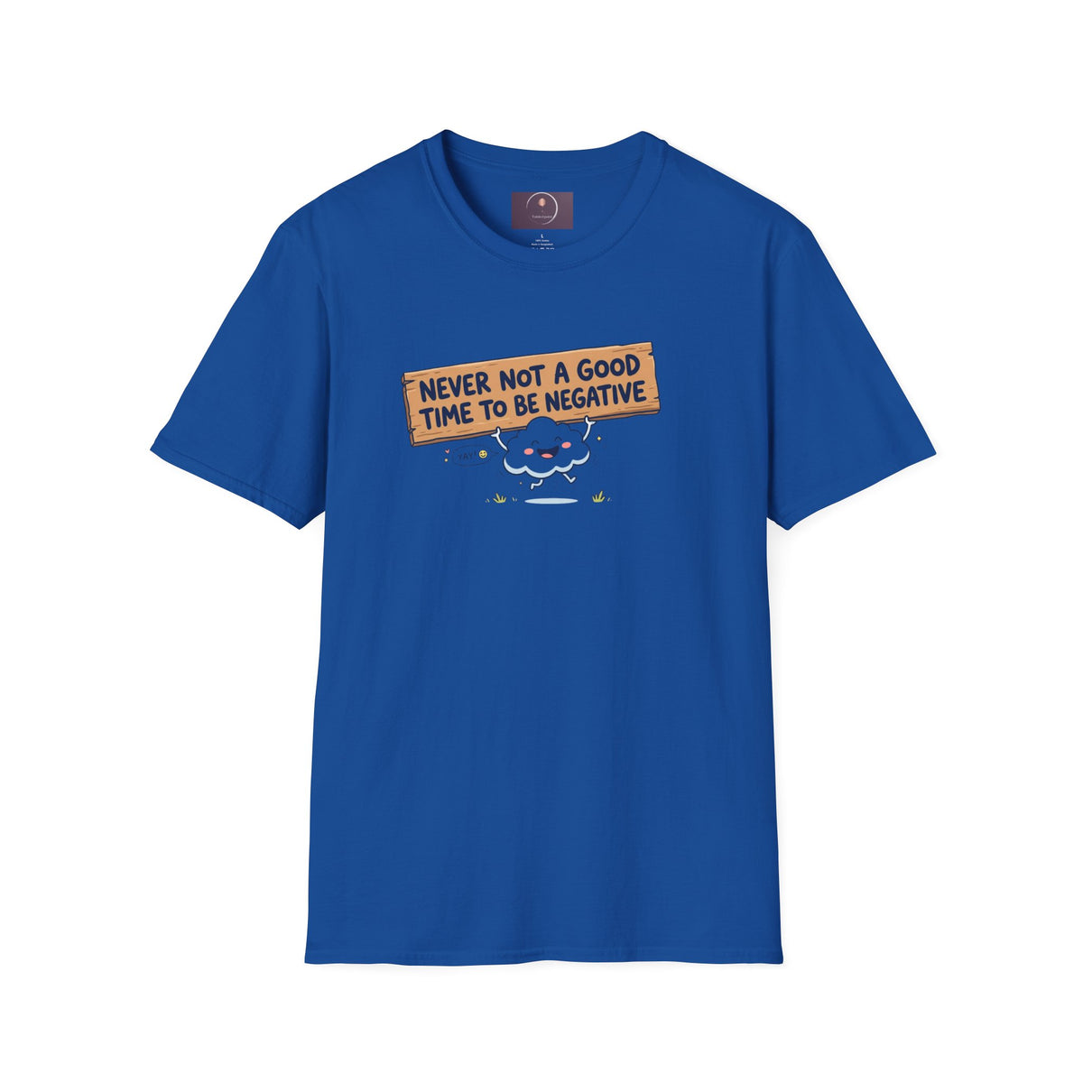 Cute Cloud Tee — "Never Not a Good Time to Be Negative"