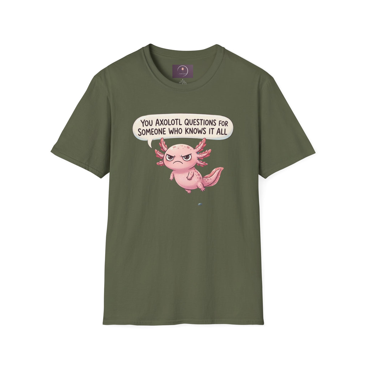 Axolotl Question Funny T-Shirt — "You Axolotl Questions for Someone Who Knows It All" Cute Sarcastic Tee