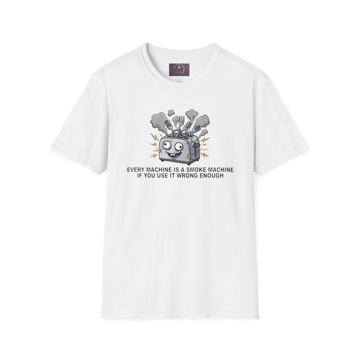 Funny Toaster T-Shirt — “Every Machine Is a Smoke Machine if You Use It Wrong Enough”