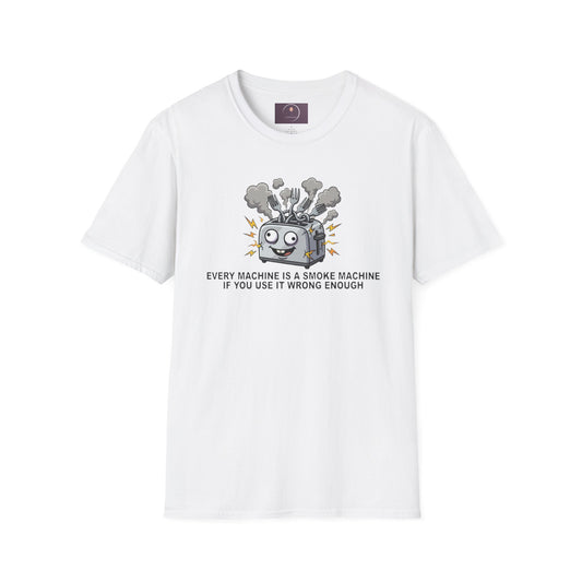 Funny Toaster T-Shirt — “Every Machine Is a Smoke Machine if You Use It Wrong Enough”