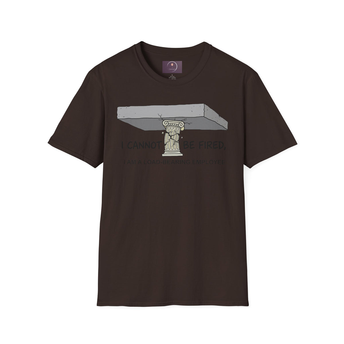 Load‑Bearing Employee T-Shirt — “I CANNOT BE FIRED, I AM A LOAD‑BEARING EMPLOYEE”
