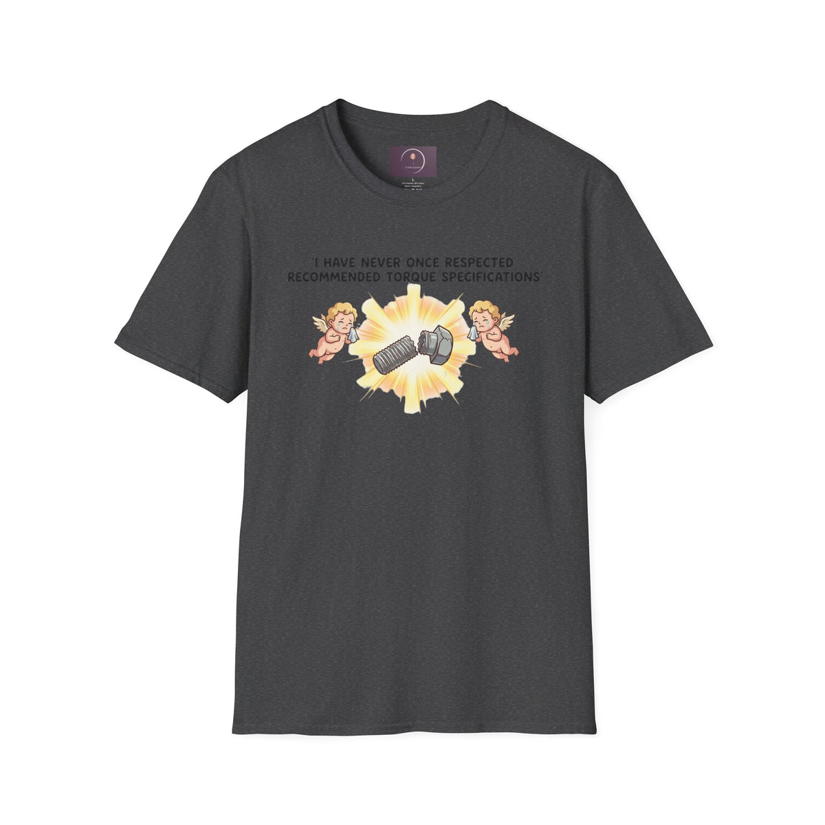 Mechanical Humor T-Shirt — "I Have Never Once Respected Recommended Torque Specifications"
