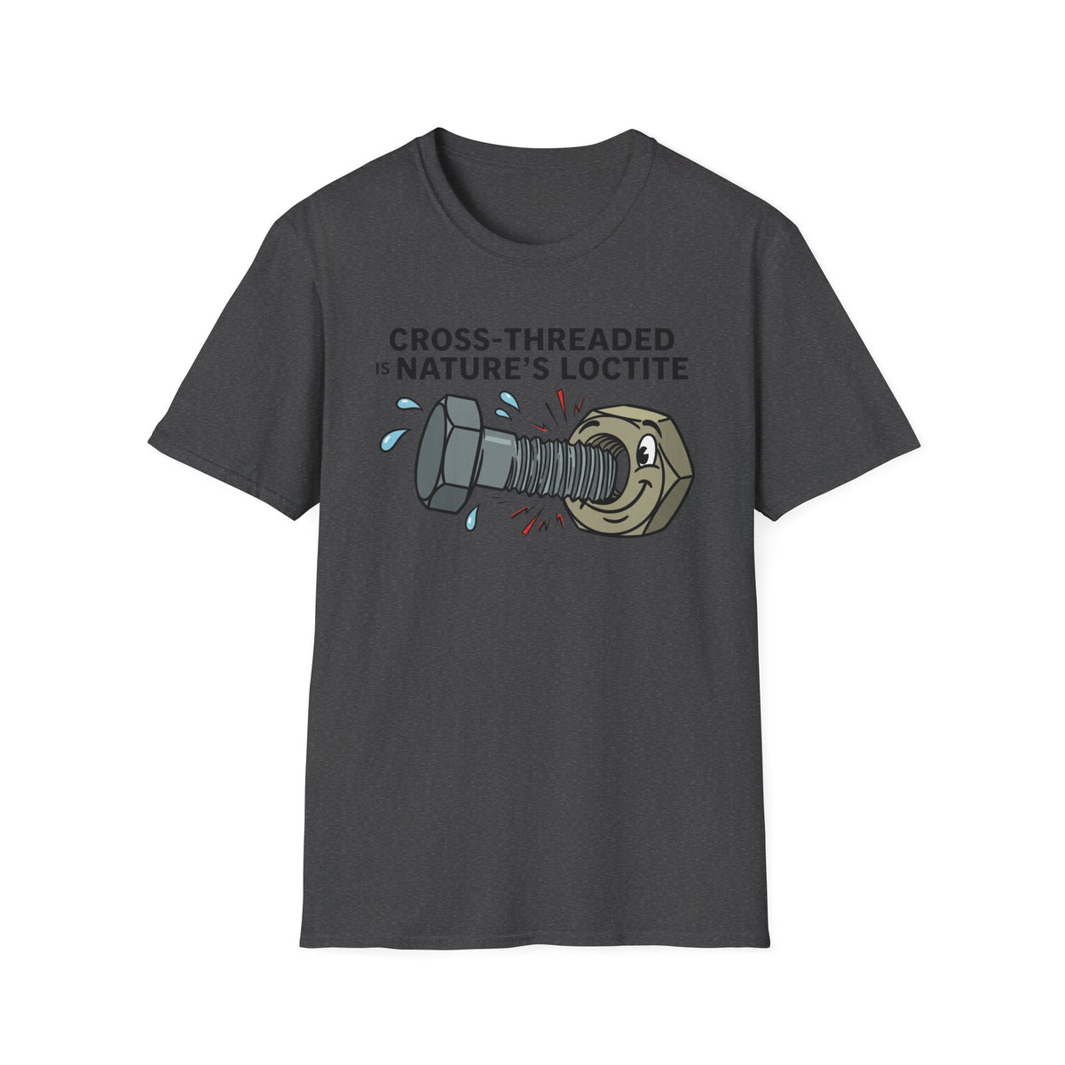 T-Shirt — Cross-Threaded Is Nature’s Loctite Bolt & Nut Funny Mechanical Tee
