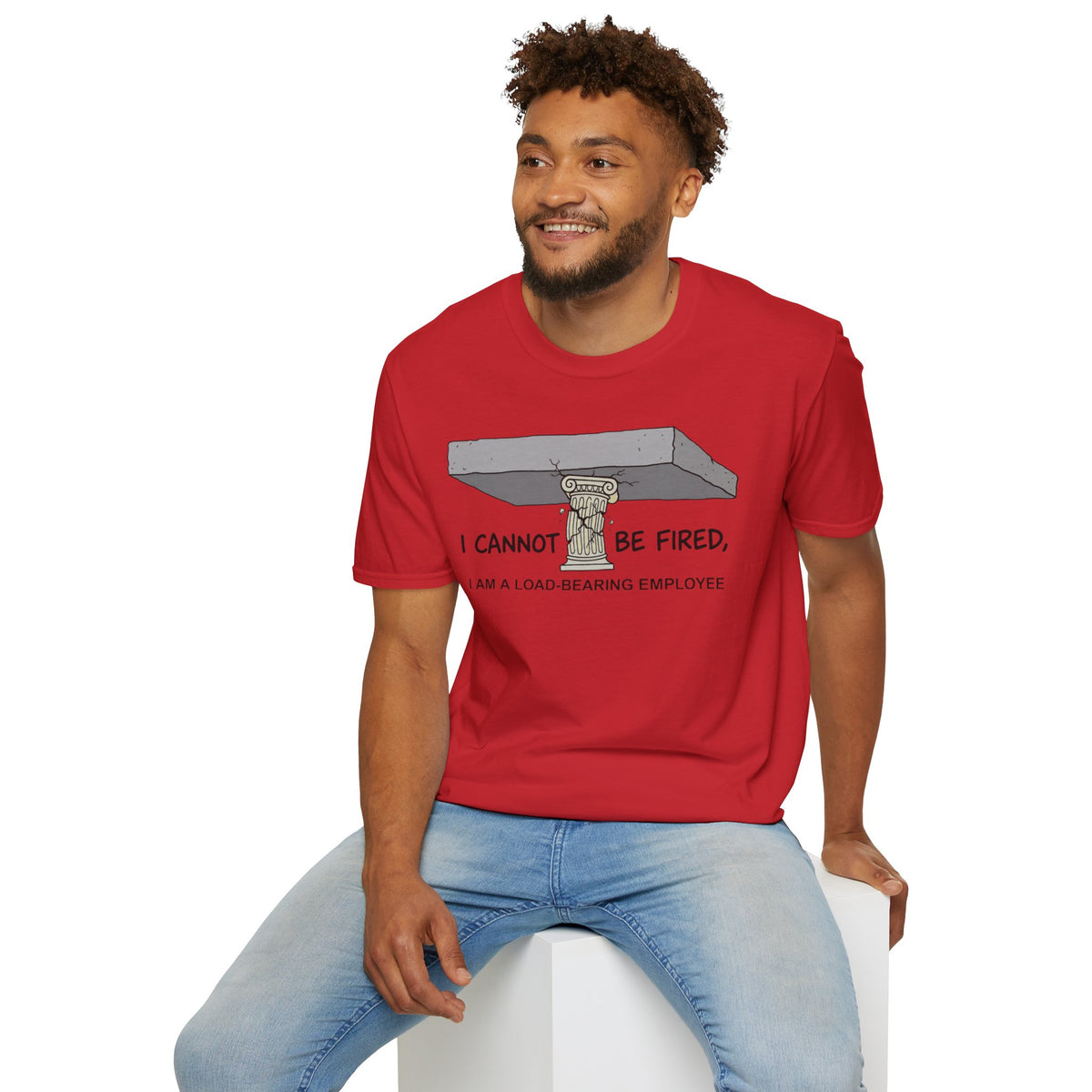 Load‑Bearing Employee T-Shirt — “I CANNOT BE FIRED, I AM A LOAD‑BEARING EMPLOYEE”