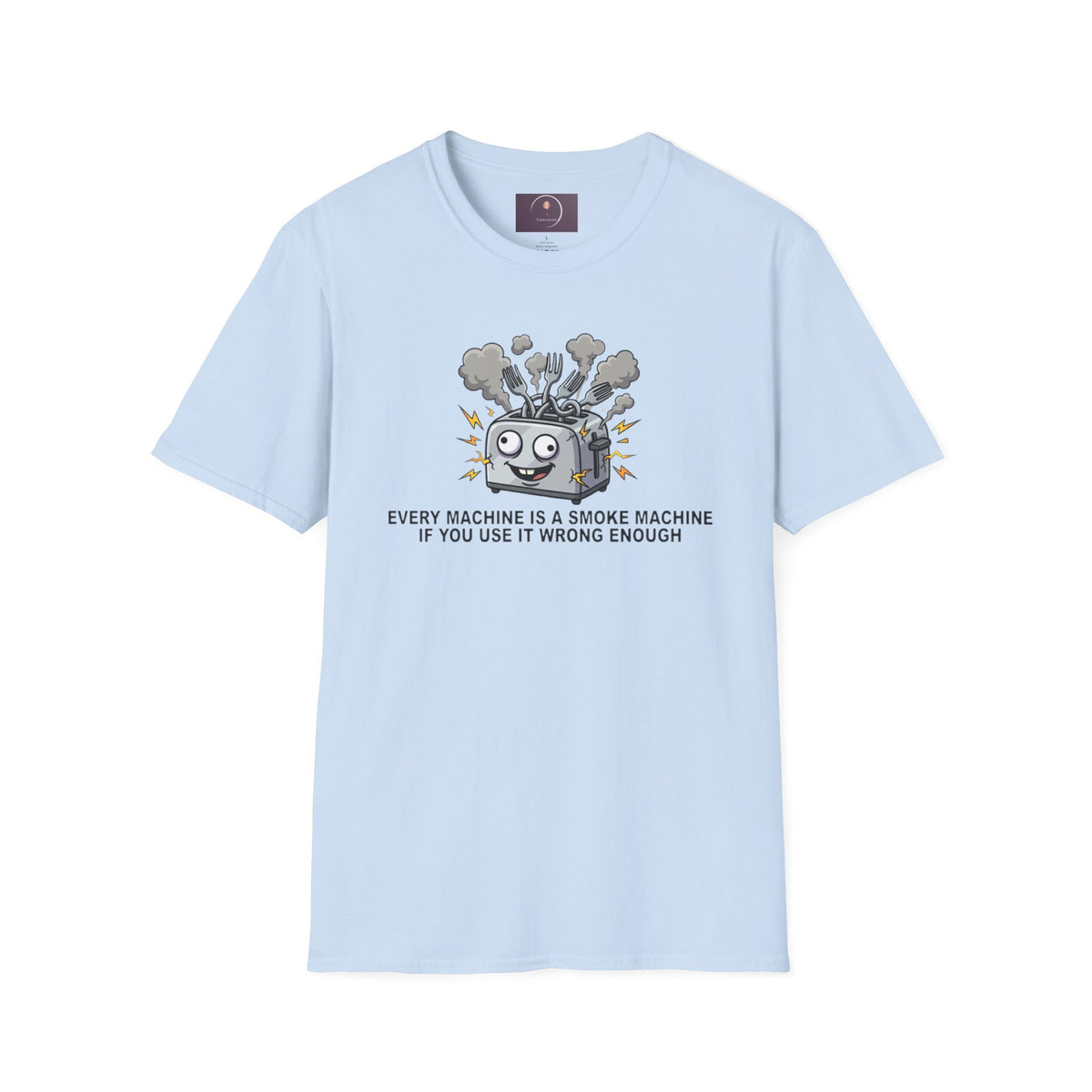 Funny Toaster T-Shirt — “Every Machine Is a Smoke Machine if You Use It Wrong Enough”