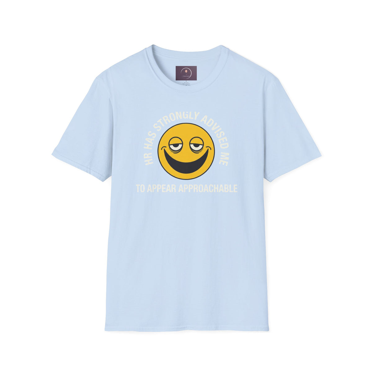 T-Shirt — “HR Has Strongly Advised Me to Appear Approachable” Smiley Face Novelty Tee