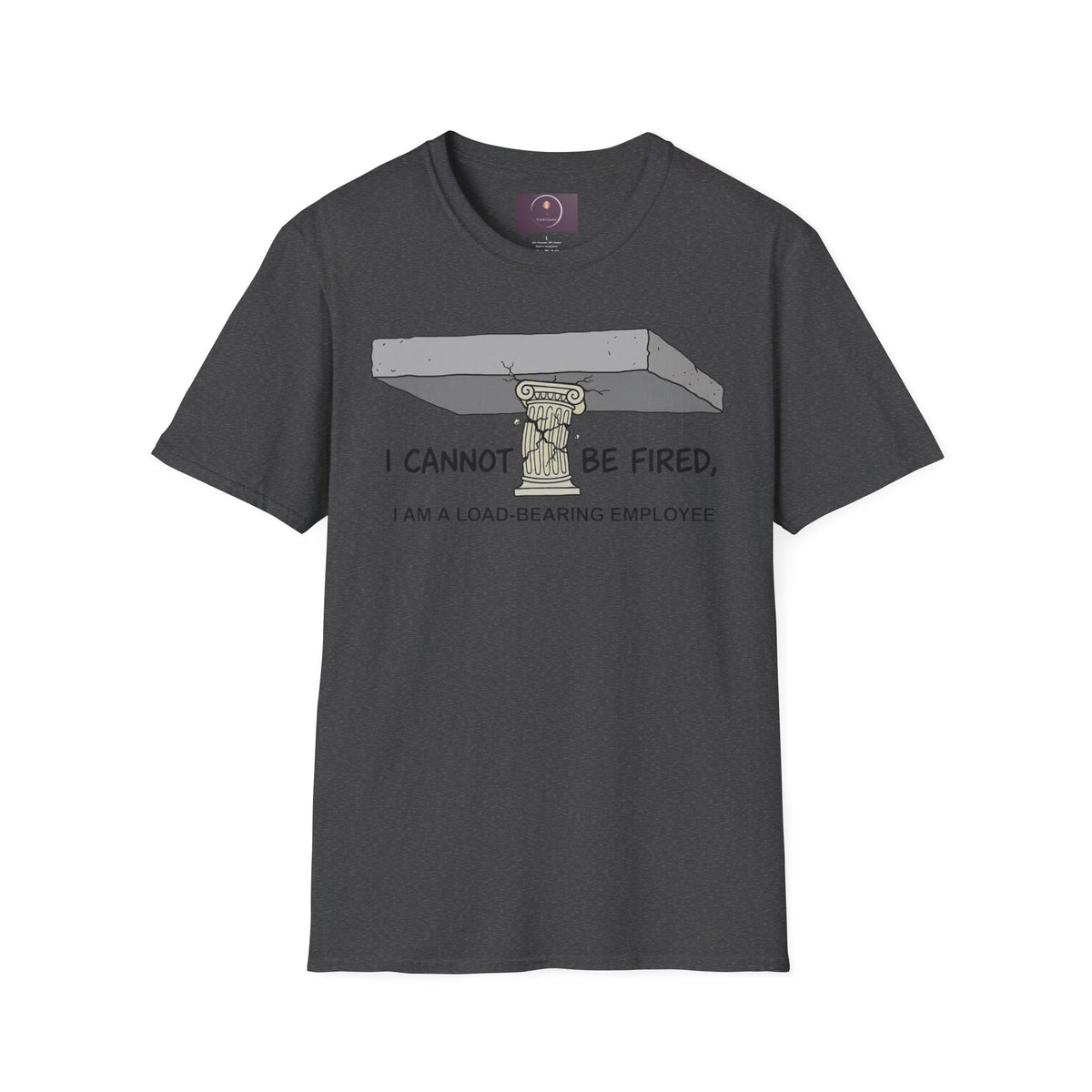Load‑Bearing Employee T-Shirt — “I CANNOT BE FIRED, I AM A LOAD‑BEARING EMPLOYEE”