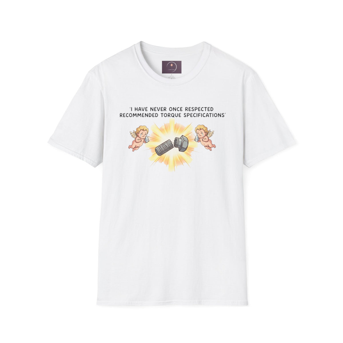 Mechanical Humor T-Shirt — "I Have Never Once Respected Recommended Torque Specifications"