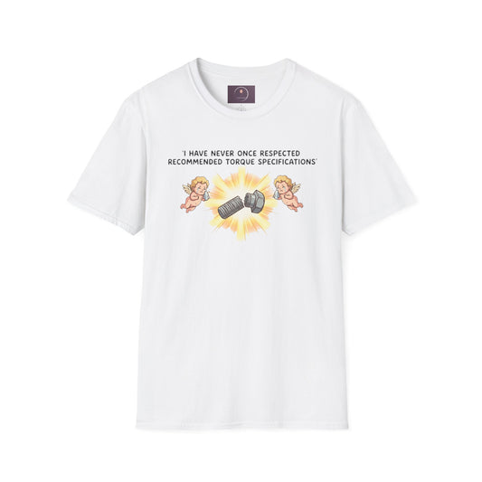 Mechanical Humor T-Shirt — "I Have Never Once Respected Recommended Torque Specifications"
