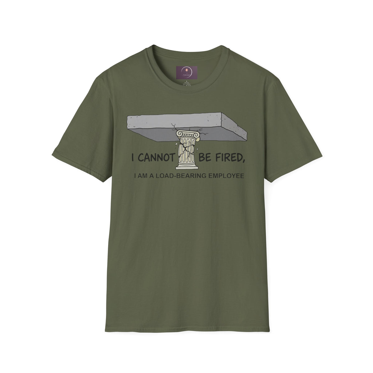Load‑Bearing Employee T-Shirt — “I CANNOT BE FIRED, I AM A LOAD‑BEARING EMPLOYEE”