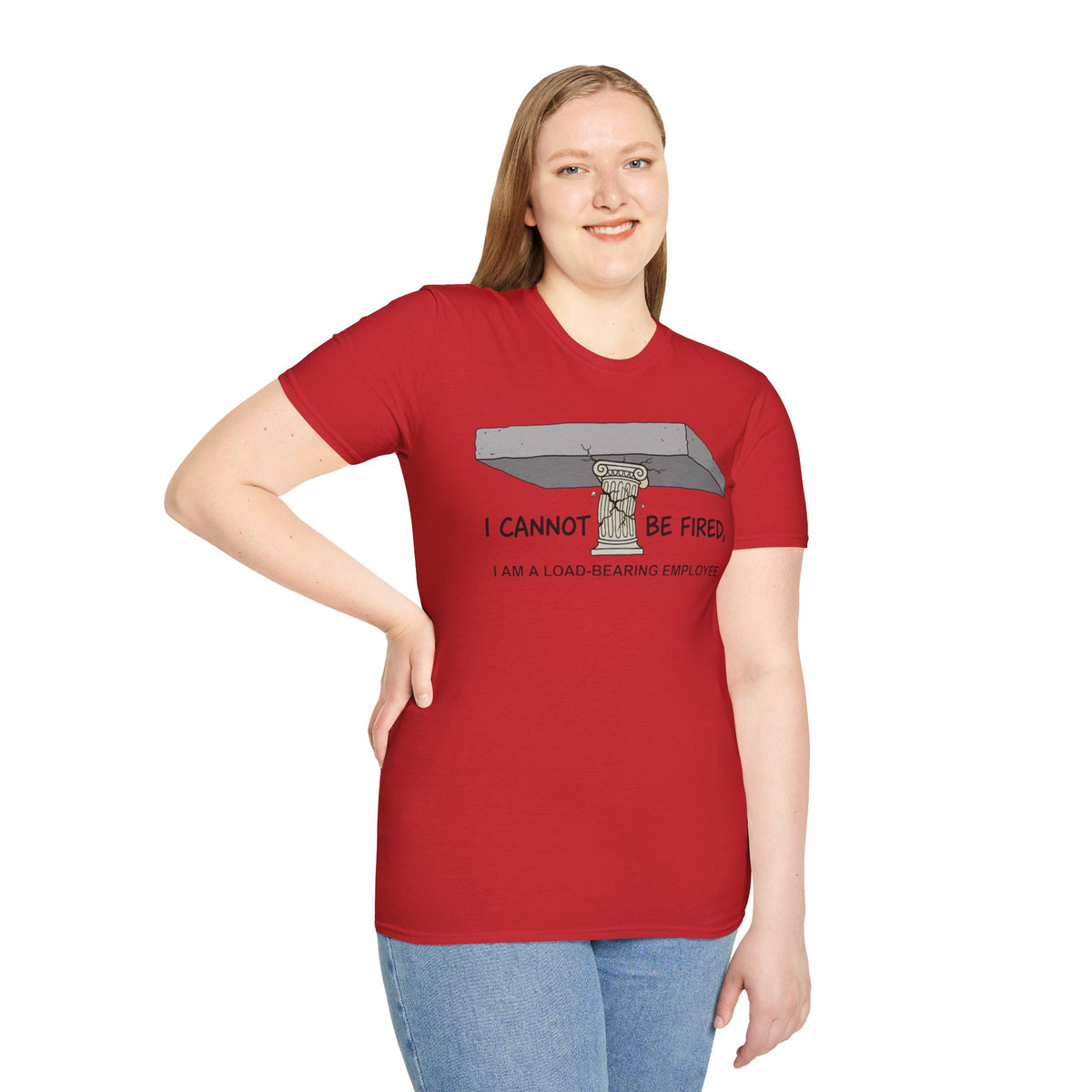 Load‑Bearing Employee T-Shirt — “I CANNOT BE FIRED, I AM A LOAD‑BEARING EMPLOYEE”