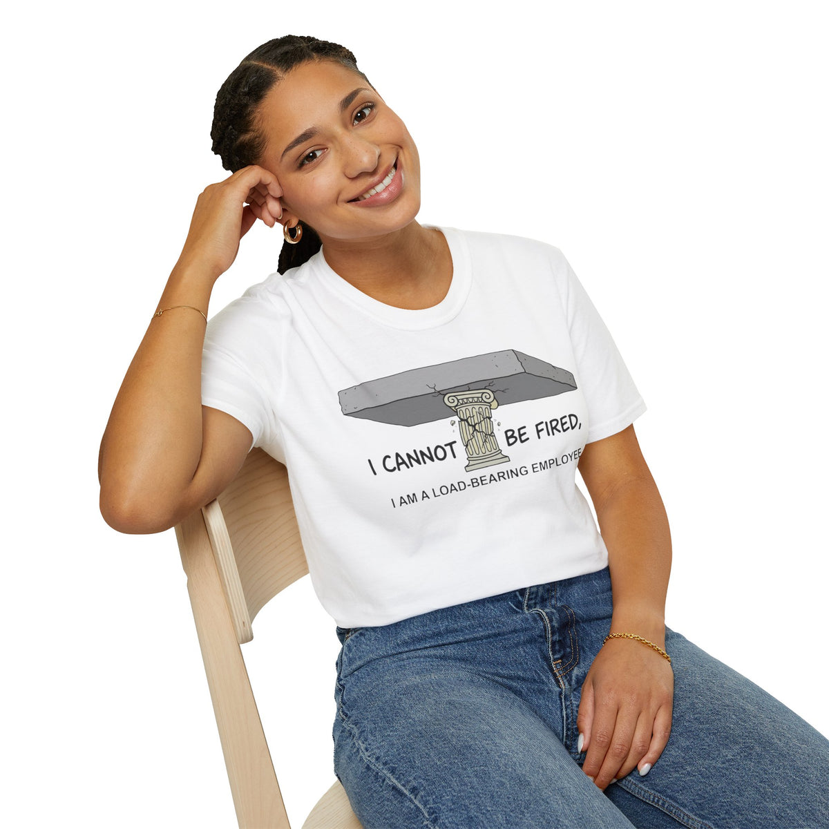 Load‑Bearing Employee T-Shirt — “I CANNOT BE FIRED, I AM A LOAD‑BEARING EMPLOYEE”