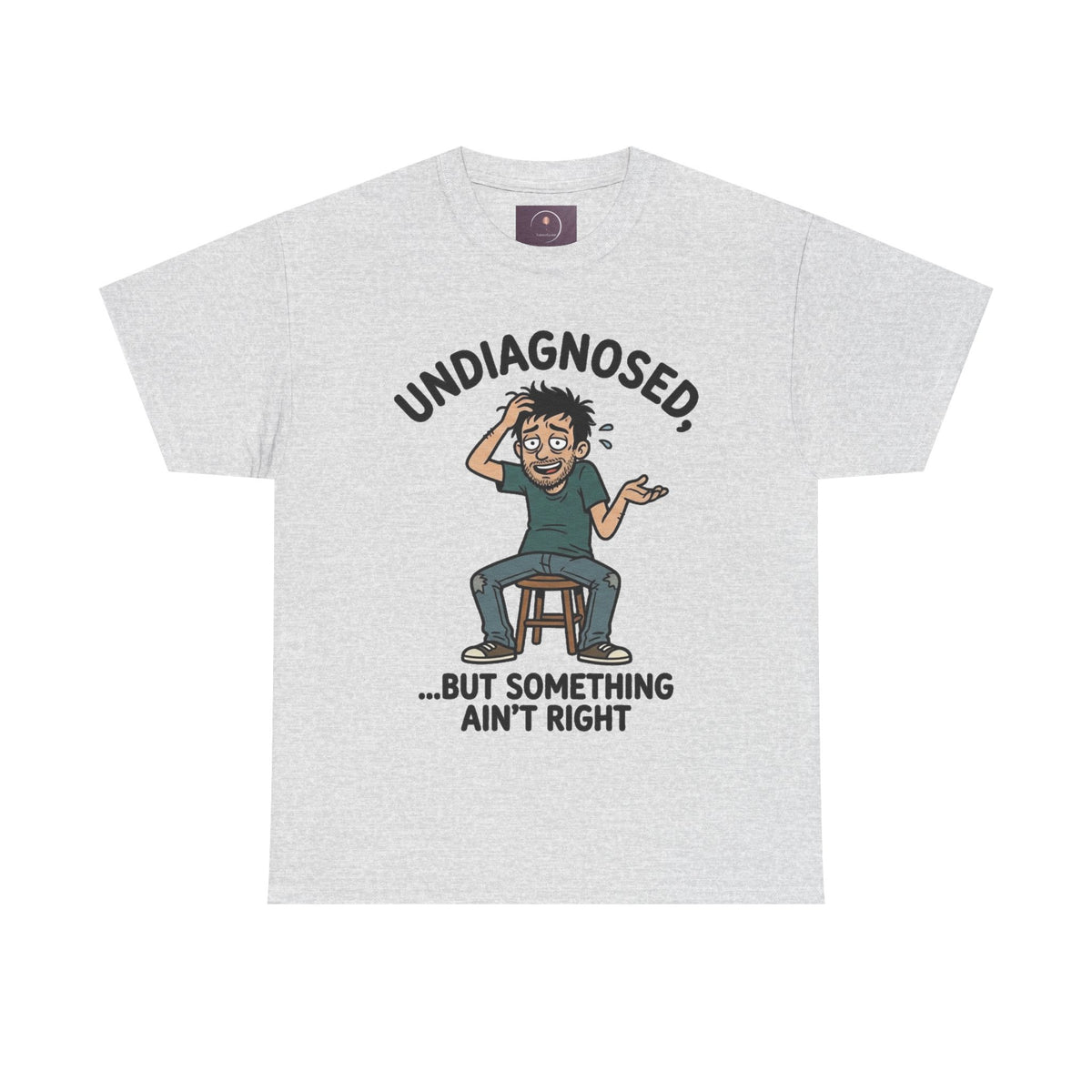 Undiagnosed But Something Ain't Right Tee