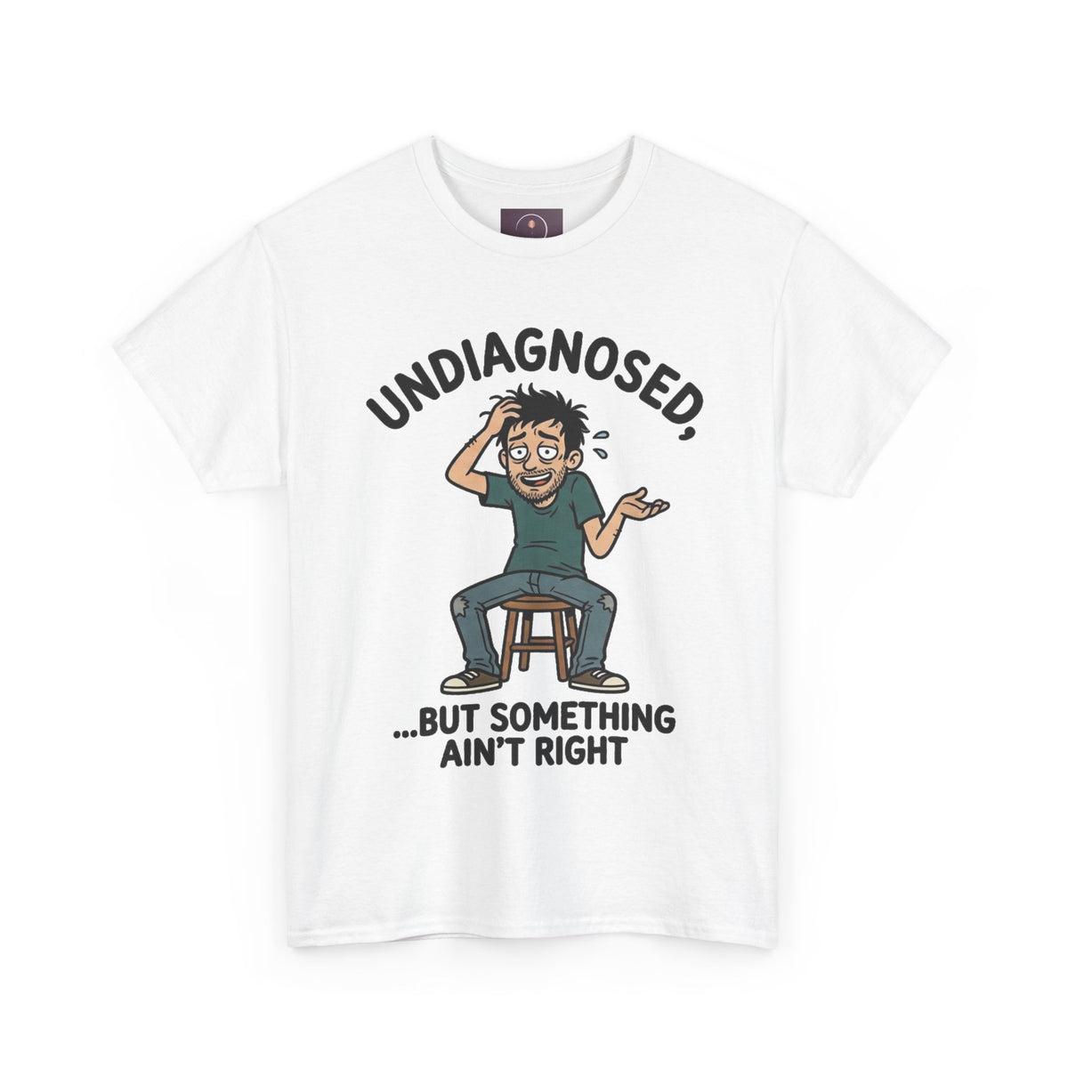 Undiagnosed But Something Ain't Right Tee