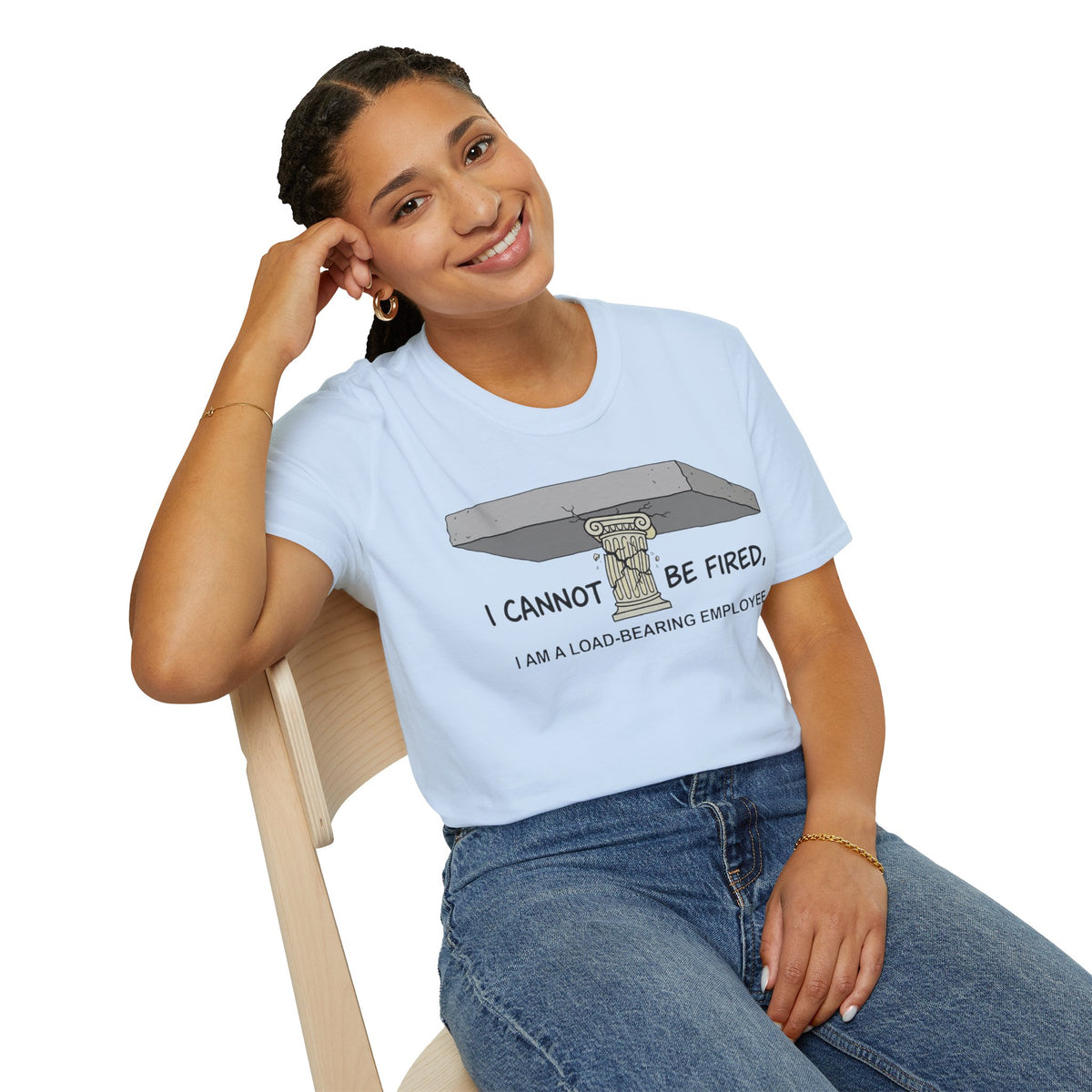 Load‑Bearing Employee T-Shirt — “I CANNOT BE FIRED, I AM A LOAD‑BEARING EMPLOYEE”