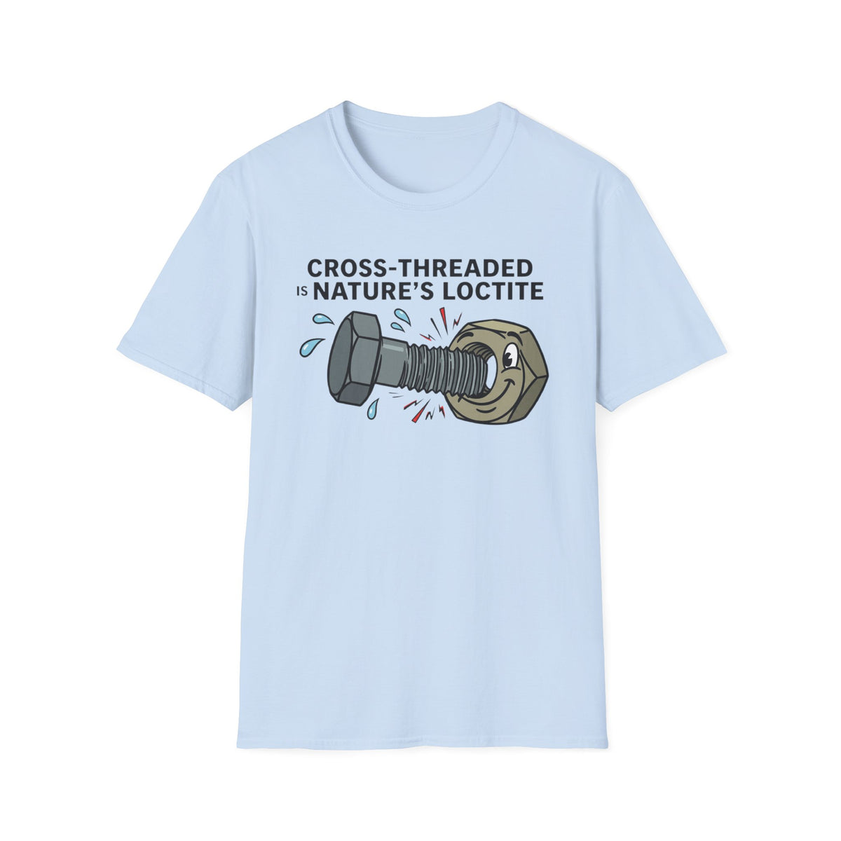 T-Shirt — Cross-Threaded Is Nature’s Loctite Bolt & Nut Funny Mechanical Tee