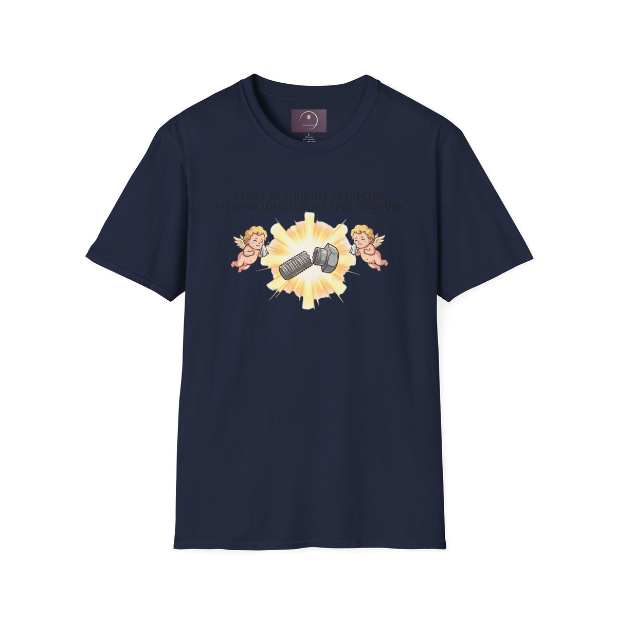 Mechanical Humor T-Shirt — "I Have Never Once Respected Recommended Torque Specifications"