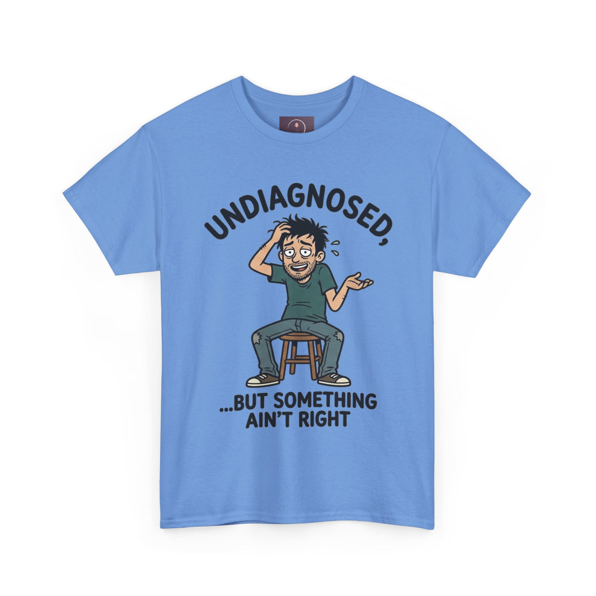 Undiagnosed But Something Ain't Right Tee