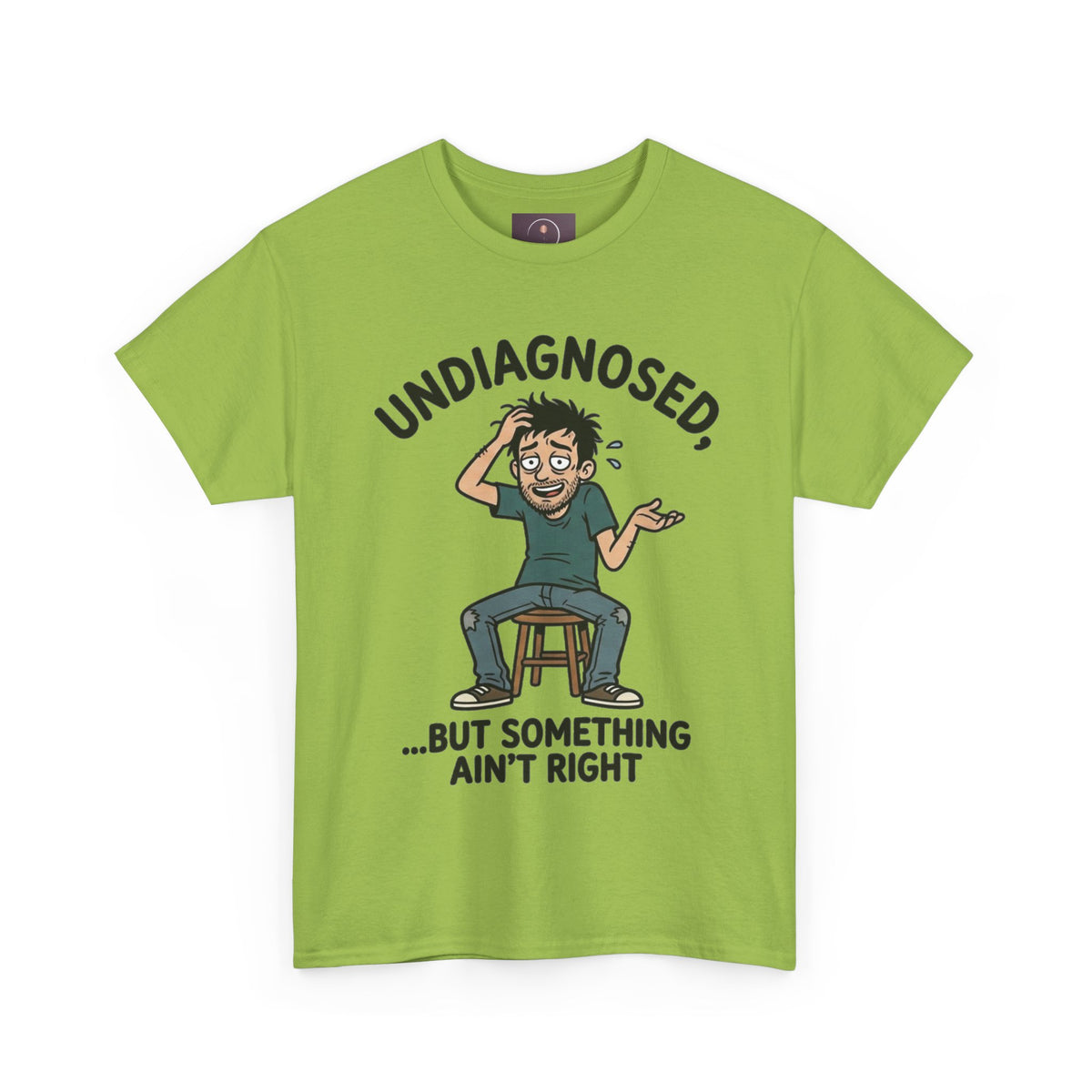 Undiagnosed But Something Ain't Right Tee