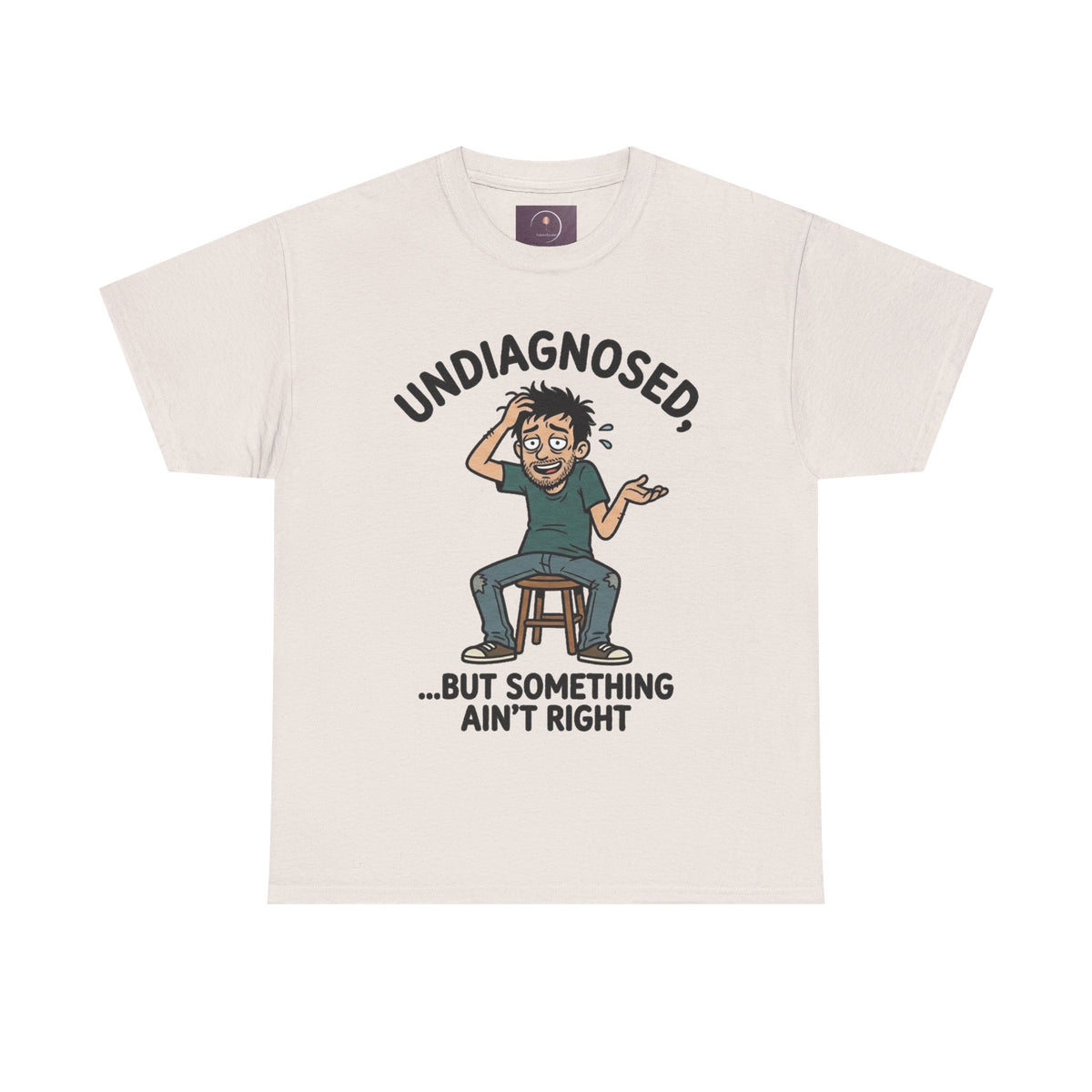 Undiagnosed But Something Ain't Right Tee