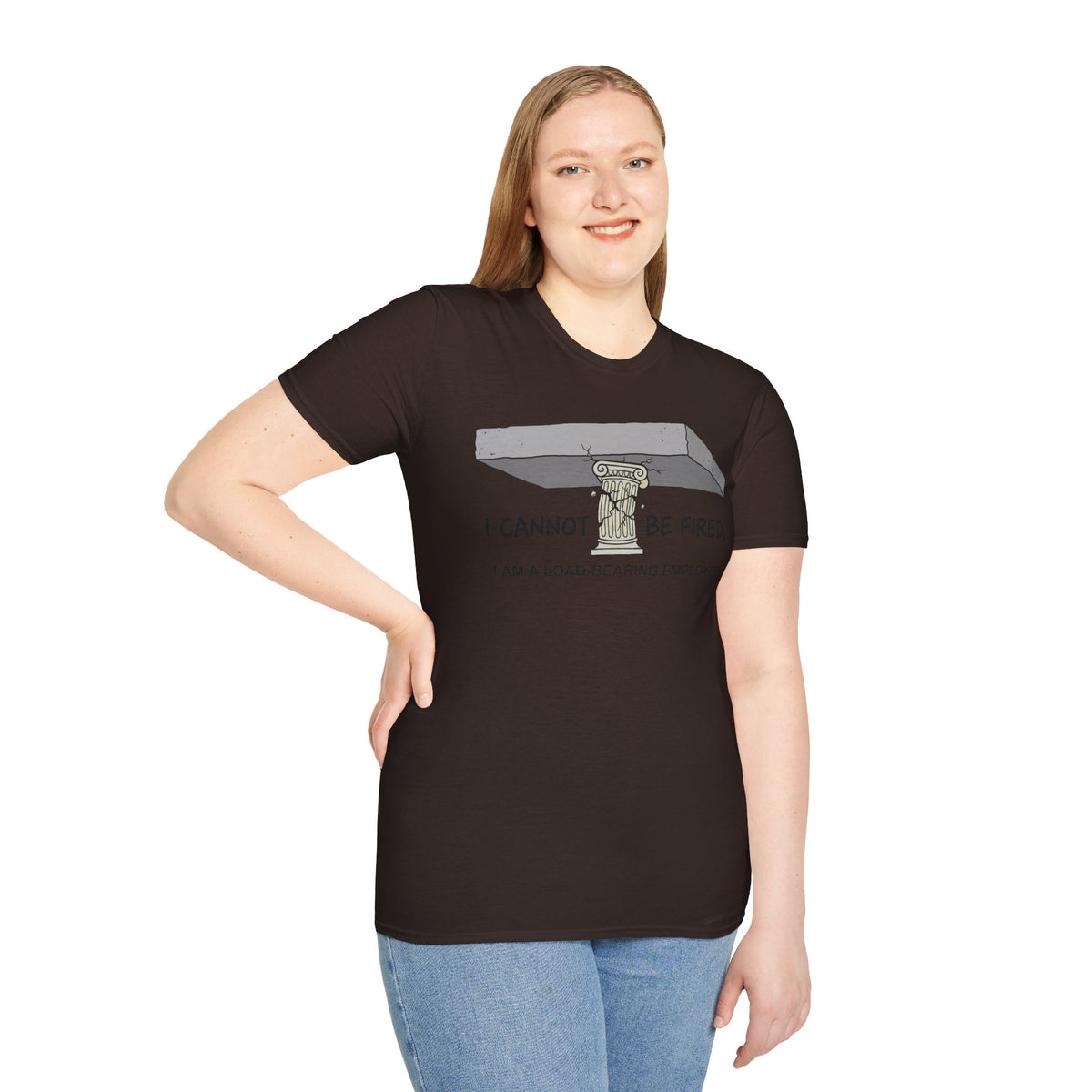 Load‑Bearing Employee T-Shirt — “I CANNOT BE FIRED, I AM A LOAD‑BEARING EMPLOYEE”