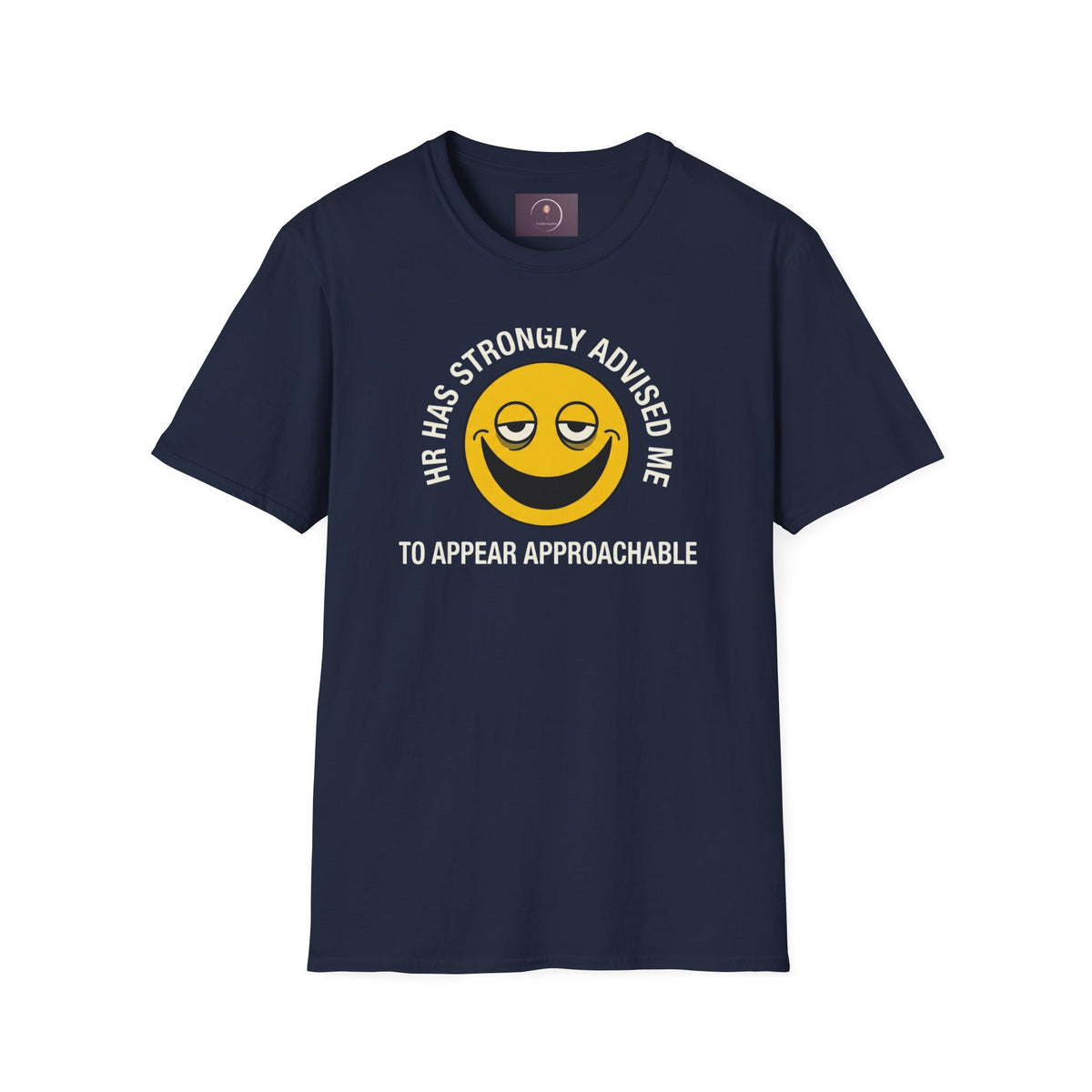T-Shirt — “HR Has Strongly Advised Me to Appear Approachable” Smiley Face Novelty Tee
