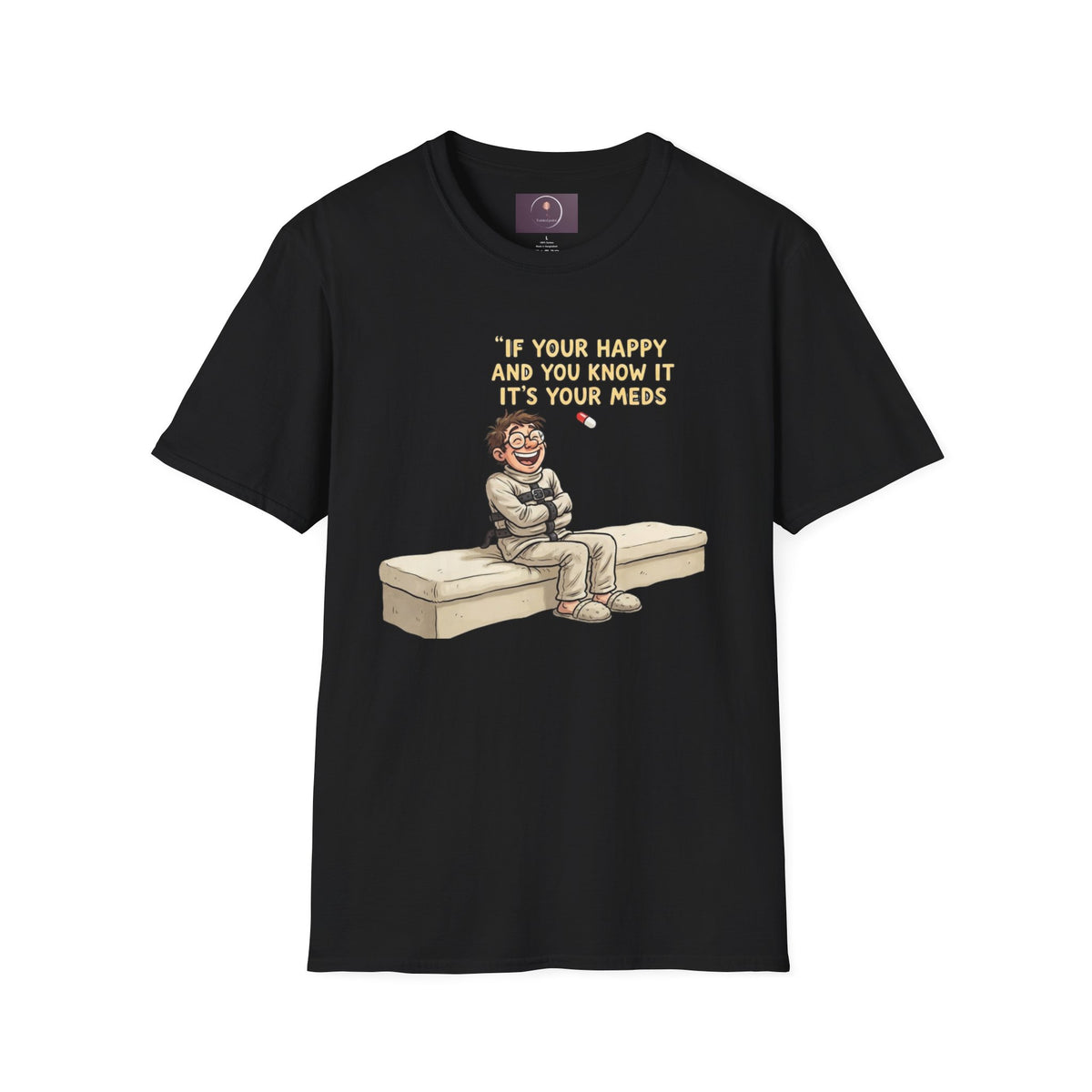 If You're Happy And You Know It It's Your Meds T-Shirt — Funny Mental Health Medication Tee