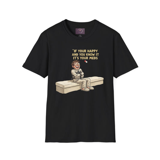 If You're Happy And You Know It It's Your Meds T-Shirt — Funny Mental Health Medication Tee