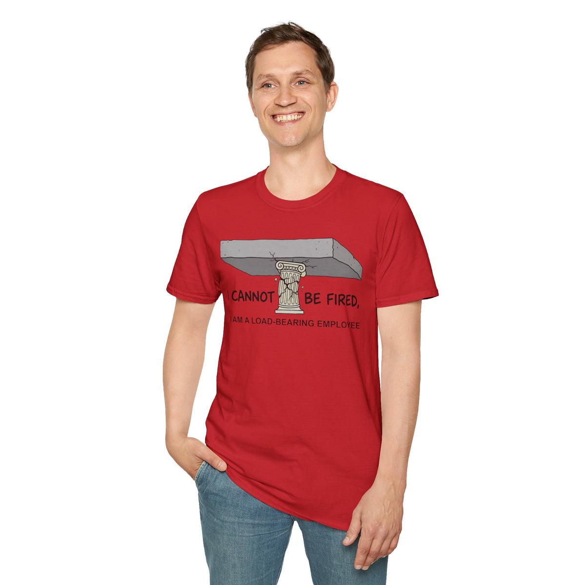 Load‑Bearing Employee T-Shirt — “I CANNOT BE FIRED, I AM A LOAD‑BEARING EMPLOYEE”