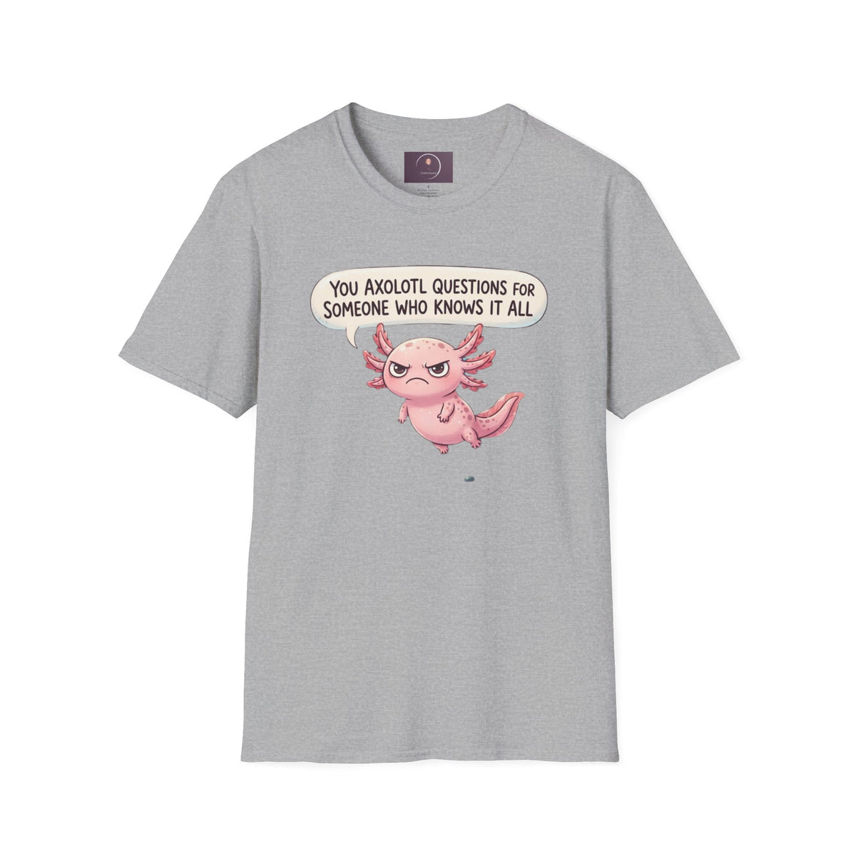 Axolotl Question Funny T-Shirt — "You Axolotl Questions for Someone Who Knows It All" Cute Sarcastic Tee