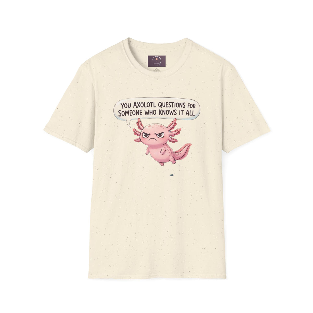Axolotl Question Funny T-Shirt — "You Axolotl Questions for Someone Who Knows It All" Cute Sarcastic Tee