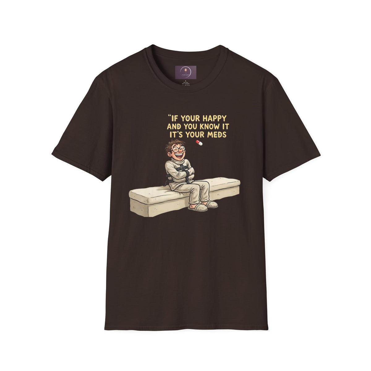 If You're Happy And You Know It It's Your Meds T-Shirt — Funny Mental Health Medication Tee