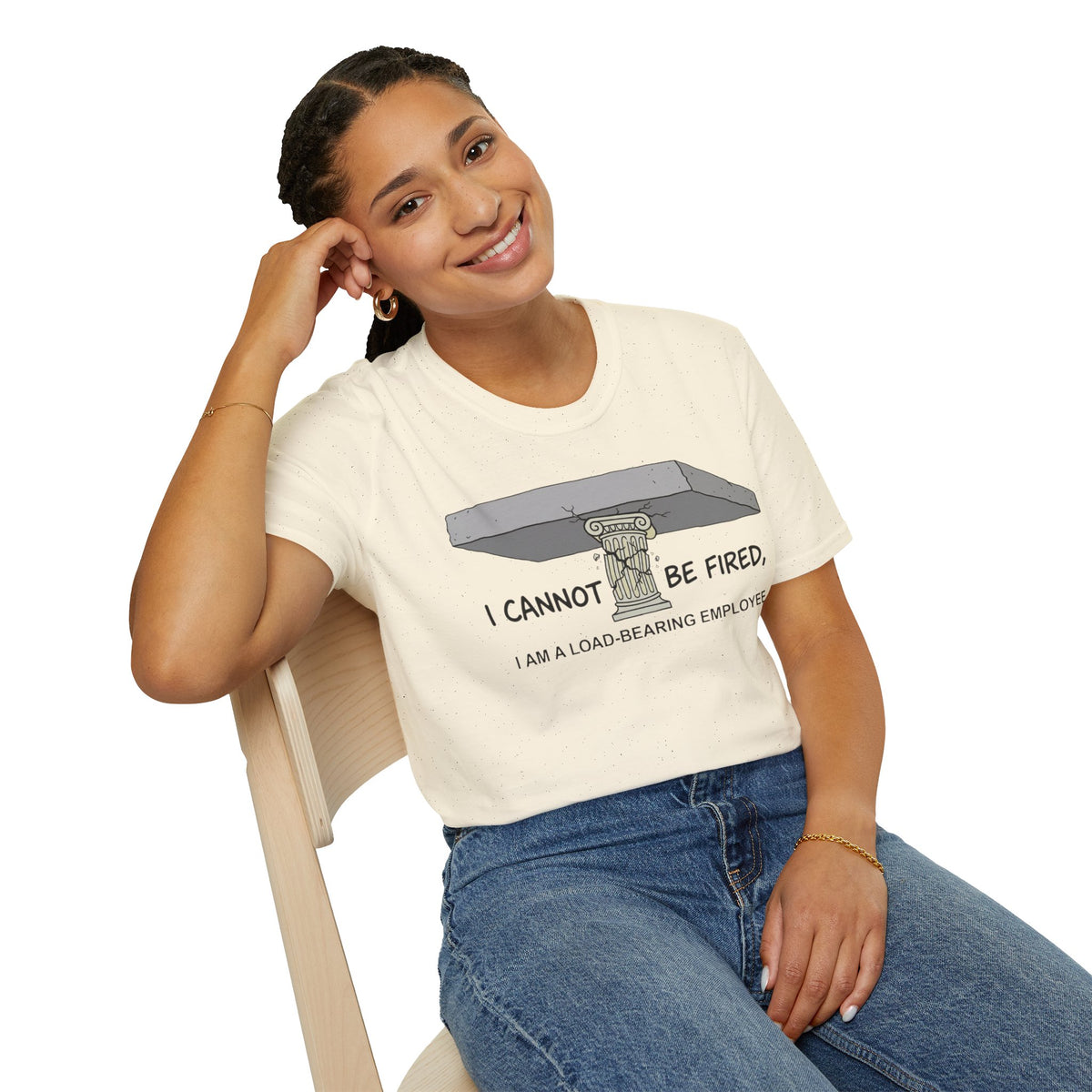 Load‑Bearing Employee T-Shirt — “I CANNOT BE FIRED, I AM A LOAD‑BEARING EMPLOYEE”