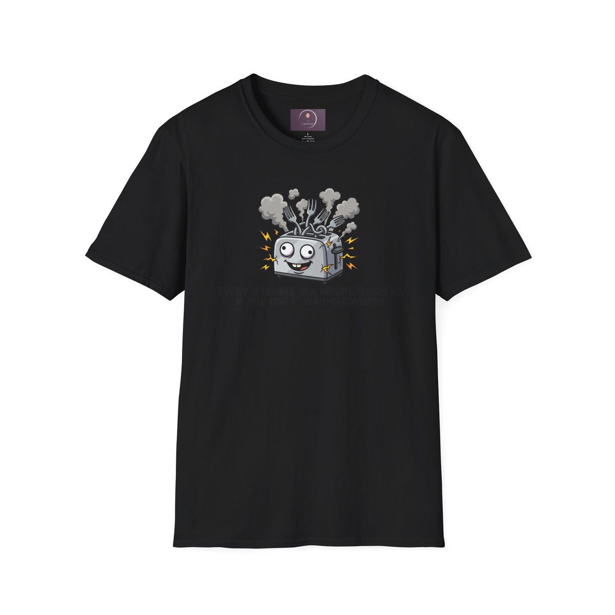 Funny Toaster T-Shirt — “Every Machine Is a Smoke Machine if You Use It Wrong Enough”