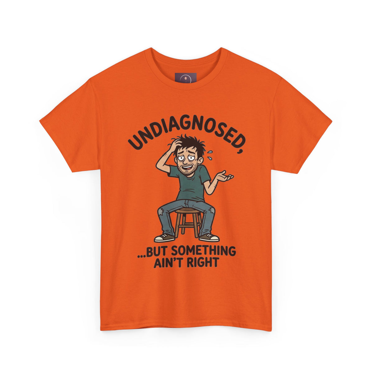 Undiagnosed But Something Ain't Right Tee